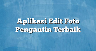 Aplikasi Edit Foto Pengantin Terbaik