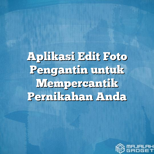 Aplikasi Edit Foto Pengantin Untuk Mempercantik Pernikahan Anda Majalah Gadget 8538