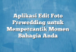 Aplikasi Edit Foto Prewedding untuk Mempercantik Momen Bahagia Anda