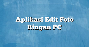 Aplikasi Edit Foto Ringan PC