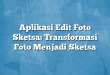 Aplikasi Edit Foto Sketsa: Transformasi Foto Menjadi Sketsa