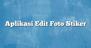 Aplikasi Edit Foto Stiker