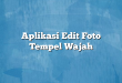 Aplikasi Edit Foto Tempel Wajah
