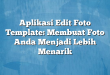 Aplikasi Edit Foto Template: Membuat Foto Anda Menjadi Lebih Menarik