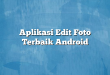 Aplikasi Edit Foto Terbaik Android