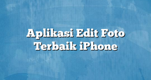 Aplikasi Edit Foto Terbaik iPhone