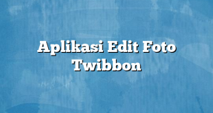 Aplikasi Edit Foto Twibbon