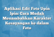 Aplikasi Edit Foto Upin Ipin: Cara Mudah Menambahkan Karakter Kesayangan ke dalam Foto