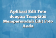 Aplikasi Edit Foto dengan Template: Mempermudah Edit Foto Anda