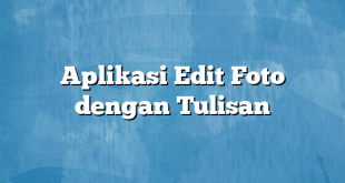 Aplikasi Edit Foto dengan Tulisan