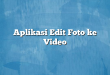 Aplikasi Edit Foto ke Video