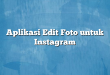 Aplikasi Edit Foto untuk Instagram
