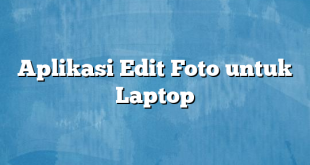 Aplikasi Edit Foto untuk Laptop