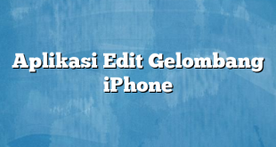 Aplikasi Edit Gelombang iPhone