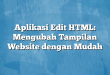 Aplikasi Edit HTML: Mengubah Tampilan Website dengan Mudah