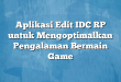 Aplikasi Edit IDC RP untuk Mengoptimalkan Pengalaman Bermain Game