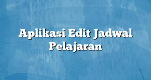 Aplikasi Edit Jadwal Pelajaran