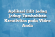 Aplikasi Edit Jedag Jedug: Tambahkan Kreativitas pada Video Anda