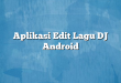 Aplikasi Edit Lagu DJ Android