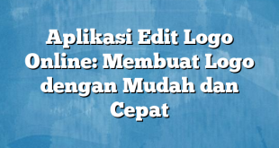 Aplikasi Edit Logo Online: Membuat Logo dengan Mudah dan Cepat