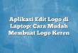 Aplikasi Edit Logo di Laptop: Cara Mudah Membuat Logo Keren