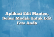 Aplikasi Edit Manten, Solusi Mudah Untuk Edit Foto Anda