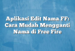 Aplikasi Edit Nama FF: Cara Mudah Mengganti Nama di Free Fire