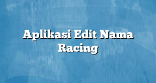 Aplikasi Edit Nama Racing