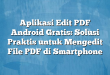 Aplikasi Edit PDF Android Gratis: Solusi Praktis untuk Mengedit File PDF di Smartphone