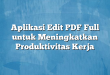 Aplikasi Edit PDF Full untuk Meningkatkan Produktivitas Kerja