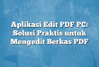 Aplikasi Edit PDF PC: Solusi Praktis untuk Mengedit Berkas PDF