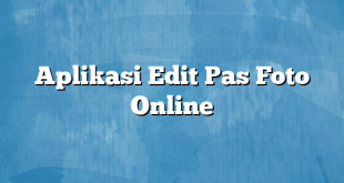 Aplikasi Edit Pas Foto Online