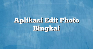 Aplikasi Edit Photo Bingkai