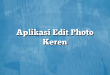 Aplikasi Edit Photo Keren