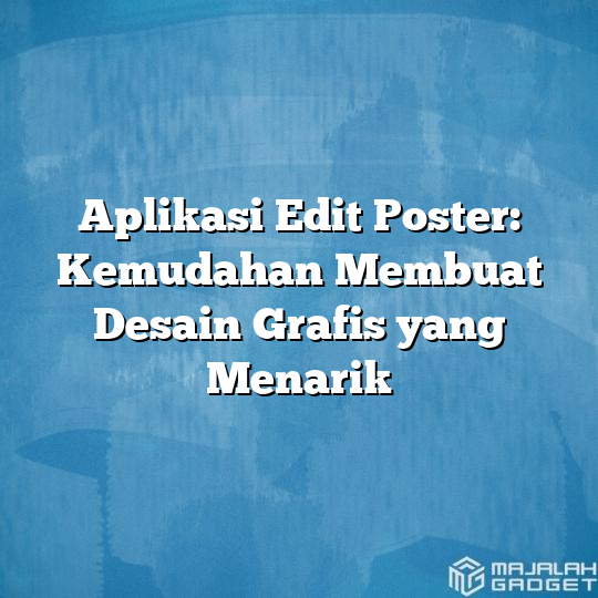 Aplikasi Edit Poster Kemudahan Membuat Desain Grafis Yang Menarik Majalah Gadget 9546