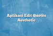 Aplikasi Edit Quotes Aesthetic