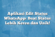 Aplikasi Edit Status WhatsApp: Buat Status Lebih Keren dan Unik!