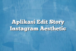 Aplikasi Edit Story Instagram Aesthetic