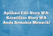 Aplikasi Edit Story WA: Kreatifitas Story WA Anda Semakin Menarik!
