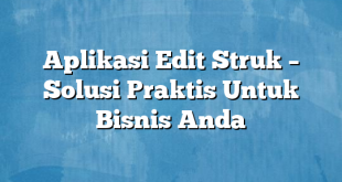 Aplikasi Edit Struk – Solusi Praktis Untuk Bisnis Anda