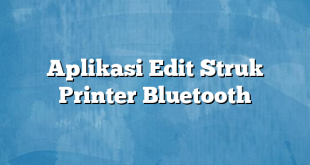 Aplikasi Edit Struk Printer Bluetooth