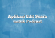 Aplikasi Edit Suara untuk Podcast
