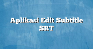 Aplikasi Edit Subtitle SRT