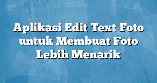 Aplikasi Edit Text Foto untuk Membuat Foto Lebih Menarik