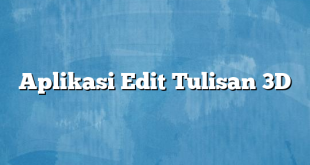 Aplikasi Edit Tulisan 3D