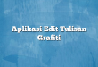 Aplikasi Edit Tulisan Grafiti