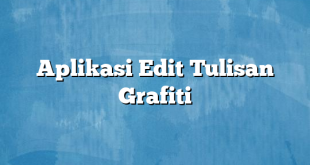 Aplikasi Edit Tulisan Grafiti