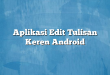 Aplikasi Edit Tulisan Keren Android