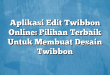 Aplikasi Edit Twibbon Online: Pilihan Terbaik Untuk Membuat Desain Twibbon