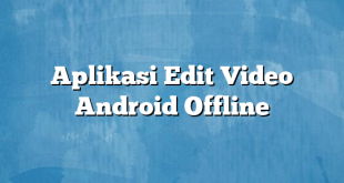 Aplikasi Edit Video Android Offline